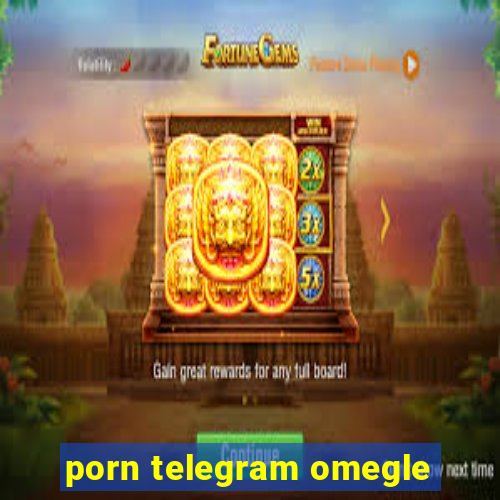 porn telegram omegle